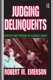 Judging Delinquents: Context and Process in Juvenile Court book cover