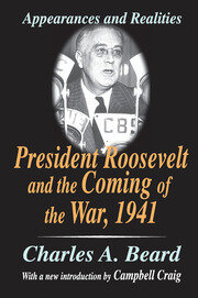 President Roosevelt and the Coming of the War, 1941: Appearances and Realities book cover