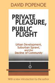 Private Pleasure, Public Plight: Urban Development, Suburban Sprawl, And The Decline Of Community book cover