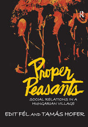 Proper Peasants: Social Relations in a Hungarian Village book cover