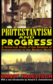 Protestantism and Progress: A Historical Study of the Relation of Protestantism to the Modern World book cover