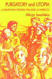 Purgatory and Utopia: A Mazahua Indian Village of Mexico book cover