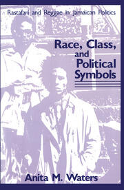 Race, Class, and Political Symbols: Rastafari and Reggae in Jamaican Politics book cover
