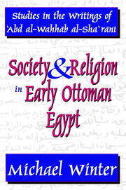 Society and Religion in Early Ottoman Egypt: Studies in the Writings of 'Abd Al-Wahhab Al-Sha 'Rani book cover