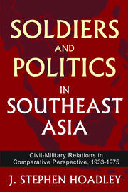 Soldiers and Politics in Southeast Asia: Civil-Military Relations in Comparative Perspective, 1933-1975 book cover