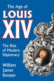 Age of Louis XIV: The Rise of Modern Diplomacy book cover