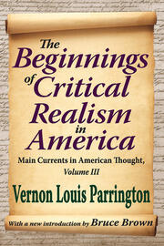 The Beginnings of Critical Realism in America: Main Currents in American Thought book cover
