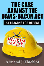 The Case Against the Davis-Bacon Act: Fifty-Four Reasons for Repeal book cover