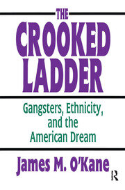 The Crooked Ladder: Gangsters, Ethnicity and the American Dream book cover