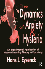The Dynamics of Anxiety and Hysteria: An Experimental Application of Modern Learning Theory to Psychiatry book cover