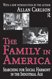 The Family in America: Searching for Social Harmony in the Industrial Age book cover