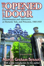 The Half-Opened Door: Discrimination and Admissions at Harvard, Yale, and Princeton, 1900-1970 book cover