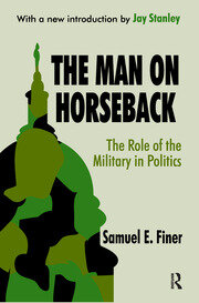 The Man on Horseback: The Role of the Military in Politics book cover