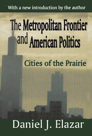 The Metropolitan Frontier and American Politics: Cities of the Prairie book cover