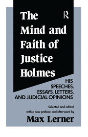 The Mind and Faith of Justice Holmes: His Speeches, Essays, Letters, and Judicial Opinions book cover