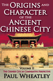 The Origins and Character of the Ancient Chinese City: Volume 2, The Chinese City in Comparative Perspective book cover