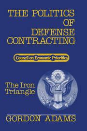 The Politics of Defense Contracting: The Iron Triangle book cover