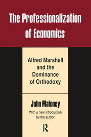 The Professionalization of Economics: Alfred Marshall and the Dominance of Orthodoxy book cover