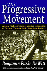 The Progressive Movement: A Non-Partisan Comprehensive Discussion of Current Tendencies in American Politics book cover