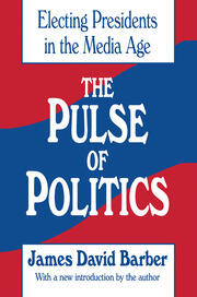 The Pulse of Politics: Electing Presidents in the Media Age book cover