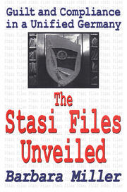 The Stasi Files Unveiled: Guilt and Compliance in a Unified Germany book cover
