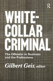 White-collar Criminal: The Offender in Business and the Professions book cover