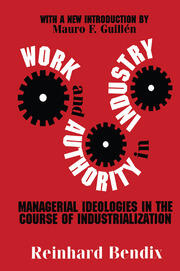 Work and Authority in Industry: Managerial Ideologies in the Course of Industrialization book cover