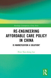 Re-engineering Affordable Care Policy in China: Is Marketization a Solution? book cover
