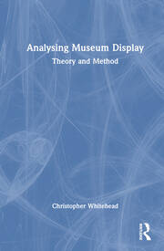 Analysing Museum Display: Theory and Method book cover
