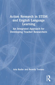 Action Research in STEM and English Language Learning: An Integrated Approach for Developing Teacher Researchers book cover