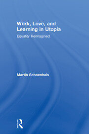 Work, Love, and Learning in Utopia: Equality Reimagined book cover