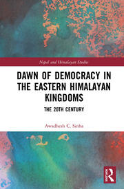 Dawn of Democracy in the Eastern Himalayan Kingdoms: The 20th Century book cover