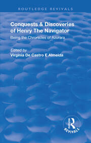 Revival: Conquests and Discoveries of Henry the Navigator: Being the Chronicles of Azurara (1936): Being the Chronicles of Azurara book cover