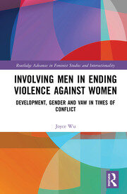 Involving Men in Ending Violence against Women: Development, Gender and VAW in Times of Conflict book cover