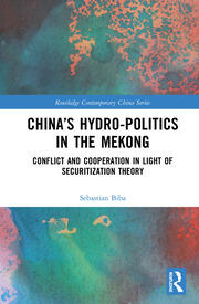 China’s Hydro-politics in the Mekong: Conflict and Cooperation in Light of Securitization Theory book cover