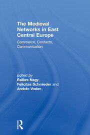 The Medieval Networks in East Central Europe: Commerce, Contacts, Communication book cover