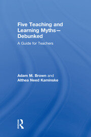 Five Teaching and Learning Myths—Debunked: A Guide for Teachers book cover