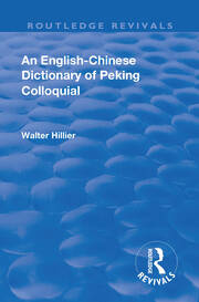 Revival: An English-Chinese Dictionary of Peking Colloquial (1945): New Edition Enlarged by Sir Trelawny Backhouse and Sidney Barton book cover