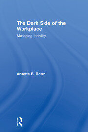 The Dark Side of the Workplace: Managing Incivility book cover