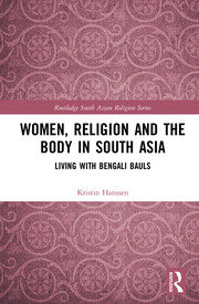 Women, Religion and the Body in South Asia: Living with Bengali Bauls book cover