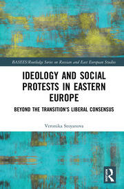 Ideology and Social Protests in Eastern Europe: Beyond the Transition's Liberal Consensus book cover