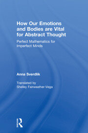 How Our Emotions and Bodies are Vital for Abstract Thought: Perfect Mathematics for Imperfect Minds book cover