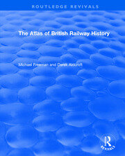 Routledge Revivals: The Atlas of British Railway History (1985) book cover