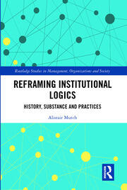 Reframing Institutional Logics: Substance, Practice and History book cover