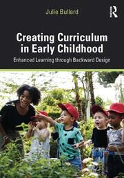 Creating Curriculum in Early Childhood: Enhanced Learning through Backward Design book cover