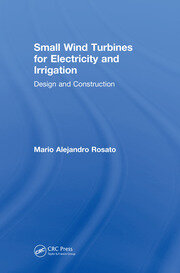Small Wind Turbines for Electricity and Irrigation: Design and Construction book cover
