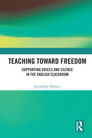 Teaching Toward Freedom: Supporting Voices and Silence in the English Classroom book cover