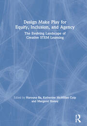 Design Make Play for Equity, Inclusion, and Agency: The Evolving Landscape of Creative STEM Learning book cover
