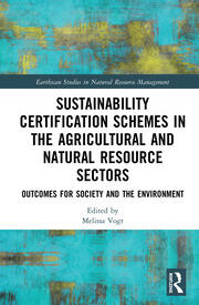 Sustainability Certification Schemes in the Agricultural and Natural Resource Sectors: Outcomes for Society and the Environment book cover