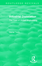Routledge Revivals: Industrial Dislocation (1991): The Case of Global Shipbuilding book cover